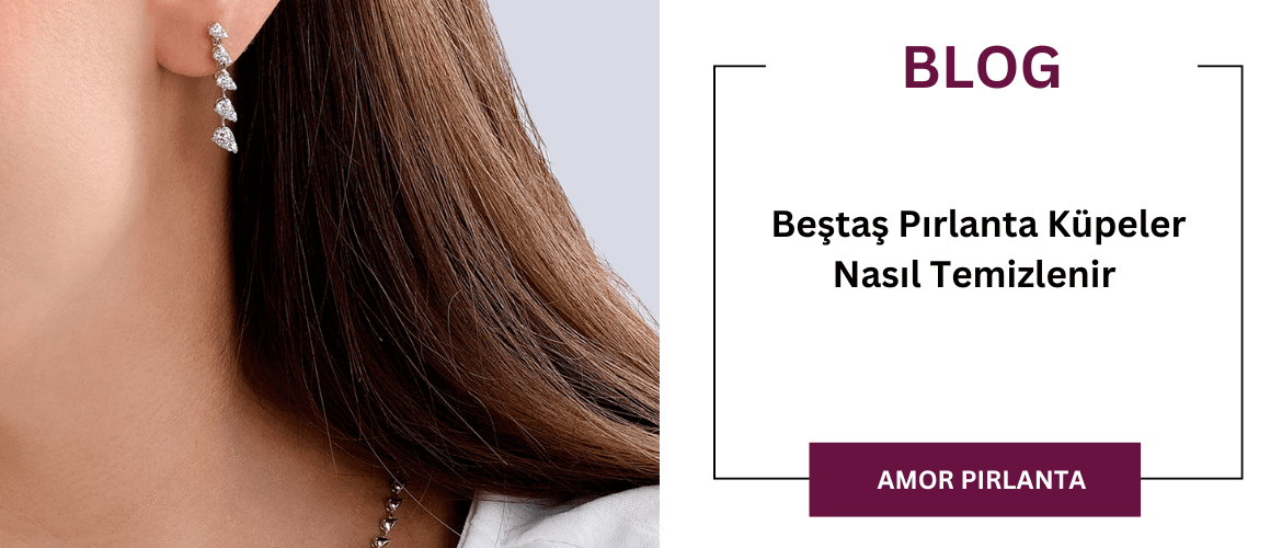 Beştaş Pırlanta Küpeler Nasıl Temizlenir 