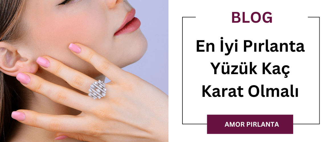 En İyi Pırlanta Yüzük Kaç Karat Olmalı