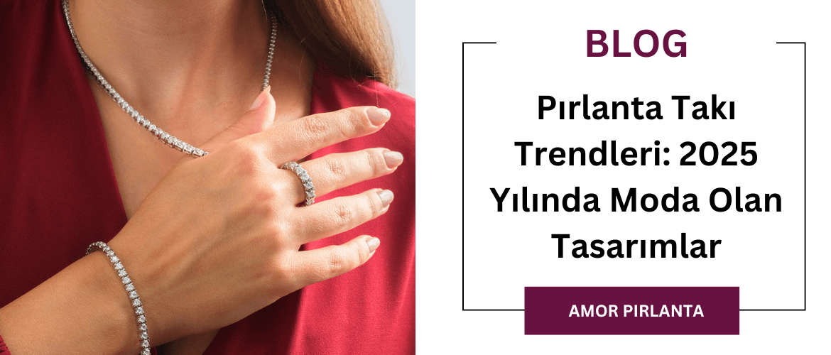 Pırlanta Takı Trendleri: 2025 Yılında Moda Olan Tasarımlar
