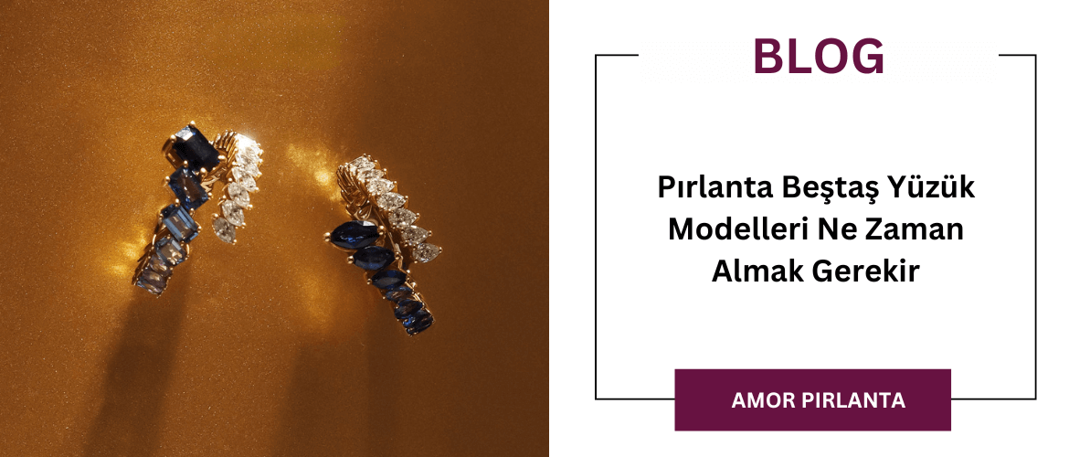 Pırlanta Beştaş Yüzük Modelleri Ne Zaman Almak Gerekir