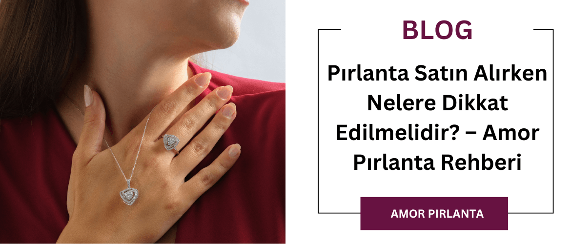 Pırlanta Satın Alırken Nelere Dikkat Edilmelidir? – Amor Pırlanta Rehberi