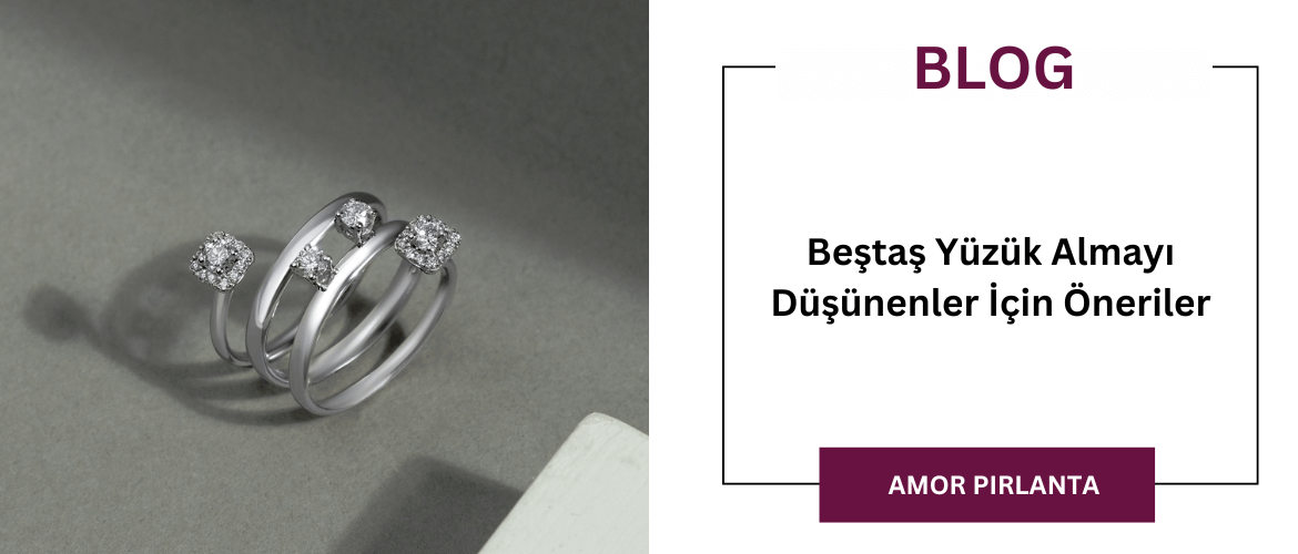 Beştaş Yüzük Almayı Düşünenler İçin Öneriler