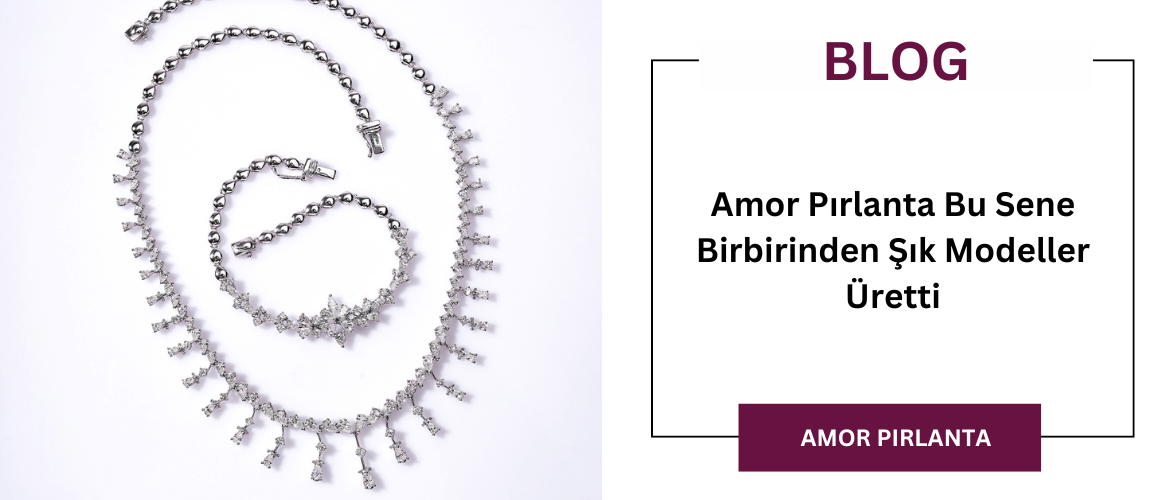 Amor Pırlanta Bu Sene Birbirinden Şık Modeller Üretti