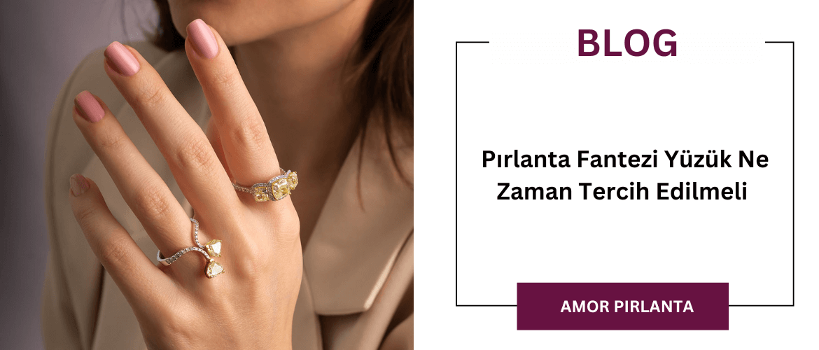 Pırlanta Fantezi Yüzük Ne Zaman Tercih Edilmeli 