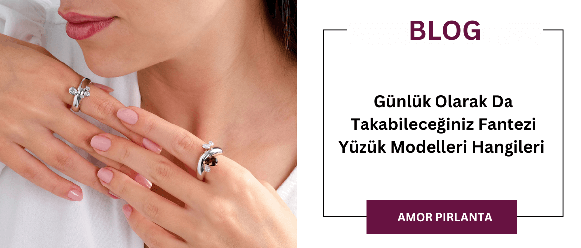 Günlük Olarak Da Takabileceğiniz Fantezi Yüzük Modelleri Hangileri 