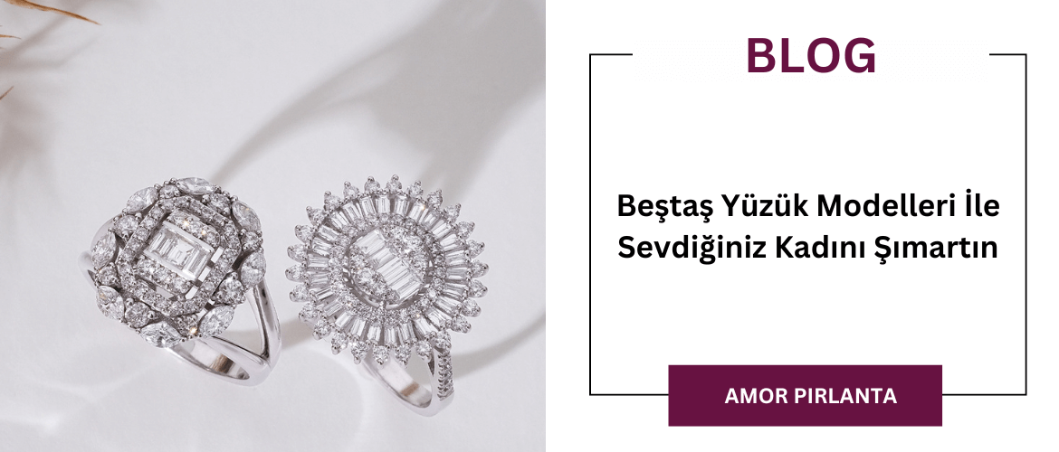 Beştaş Yüzük Modelleri İle Sevdiğiniz Kadını Şımartın