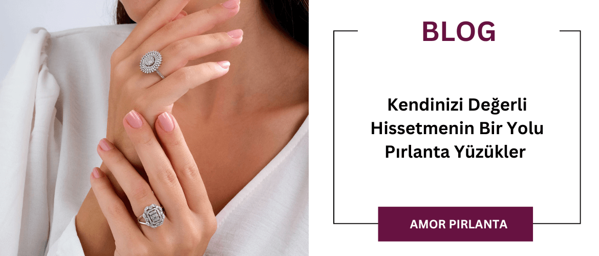 Kendinizi Değerli Hissetmenin Bir Yolu Pırlanta Yüzükler 
