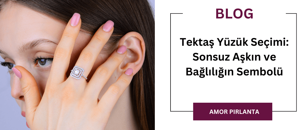 Tektaş Yüzük Seçimi: Sonsuz Aşkın ve Bağlılığın Sembolü