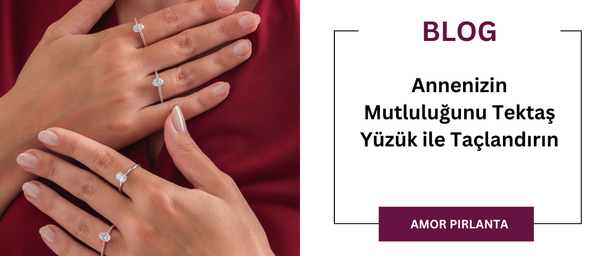 Annenizin Mutluluğunu Tektaş Yüzük ile Taçlandırın